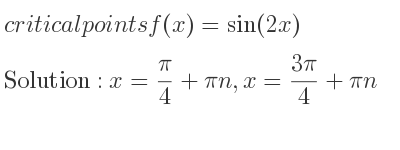 The critical points of f(x)=sin(2x) are x= pi/4+pin,x=(3pi)/4+pin